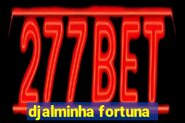 djalminha fortuna